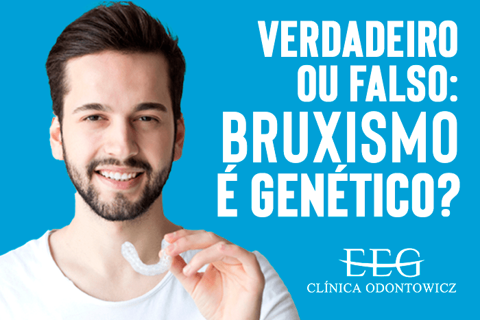 Verdadeiro ou falso: bruxismo é genético?