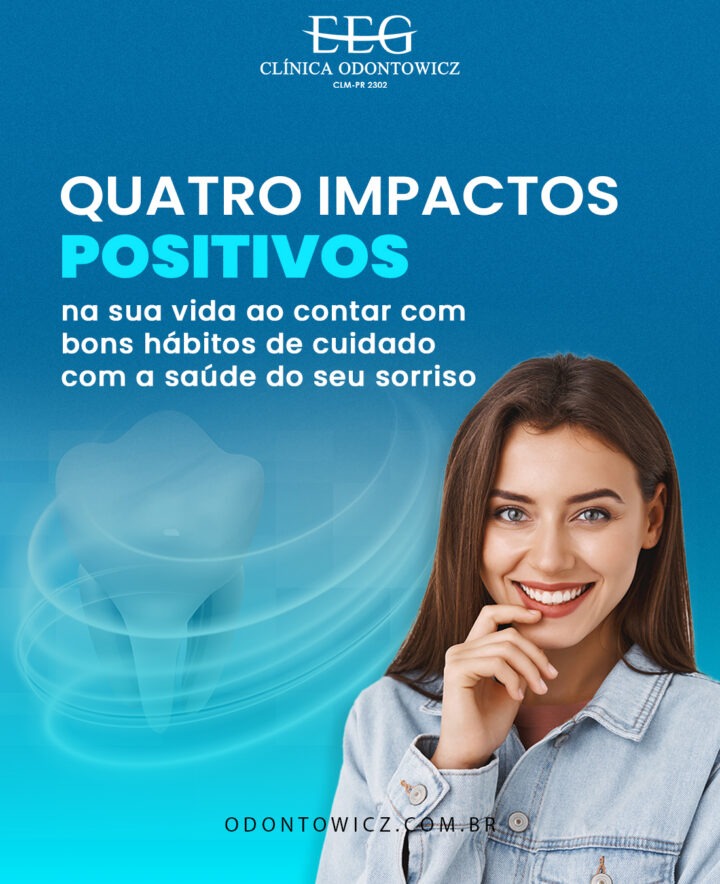 4 impactos positivos sua vida ao contar com bons hábitos de cuidado com a saúde do seu sorriso – 06/04 – Dia Nacional de Mobilização pela Promoção da Saúde e Qualidade de Vida