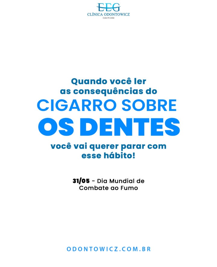 Quando você ler as consequências do cigarro sobre os dentes, você vai querer parar com esse hábito! – 31/05 – Dia Mundial de Combate ao Fumo